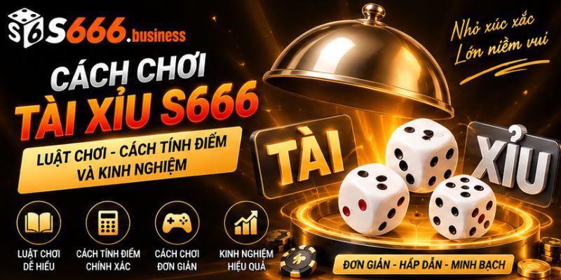 cách chơi tài xỉu s666