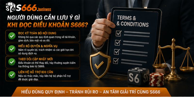 Người dùng cần lưu ý gì khi đọc điều khoản S666?