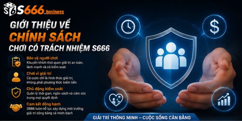 Giới thiệu về chính sách chơi có trách nhiệm S666