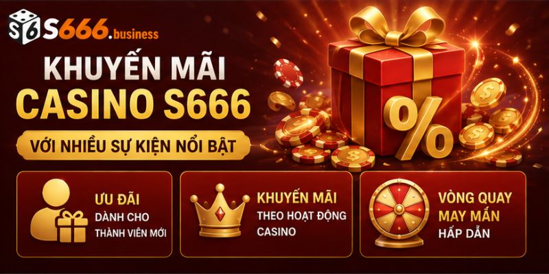 Khuyến mãi Casino S666 với nhiều sự kiện nổi bật