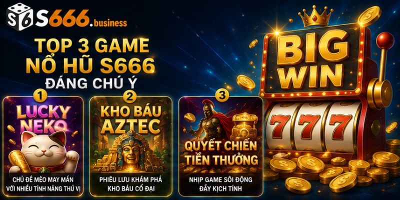 Top 3 game Nổ hũ S666 đáng chú ý